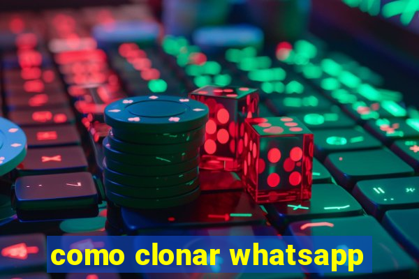 como clonar whatsapp